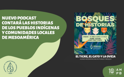 Nuevo podcast contará las historias de los pueblos indígenas y comunidades locales de Mesoamérica